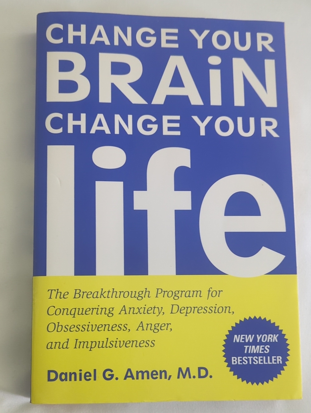 Daniel G Amen M. D. Change Your Brain Change Your Life New York Times Bestseller
